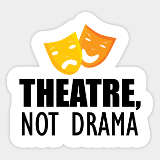 Theatre, Not Drama Sticker